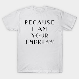 I am your Empress T-Shirt